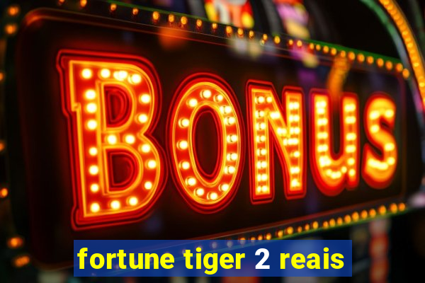 fortune tiger 2 reais